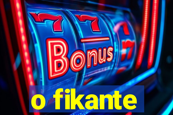 o fikante